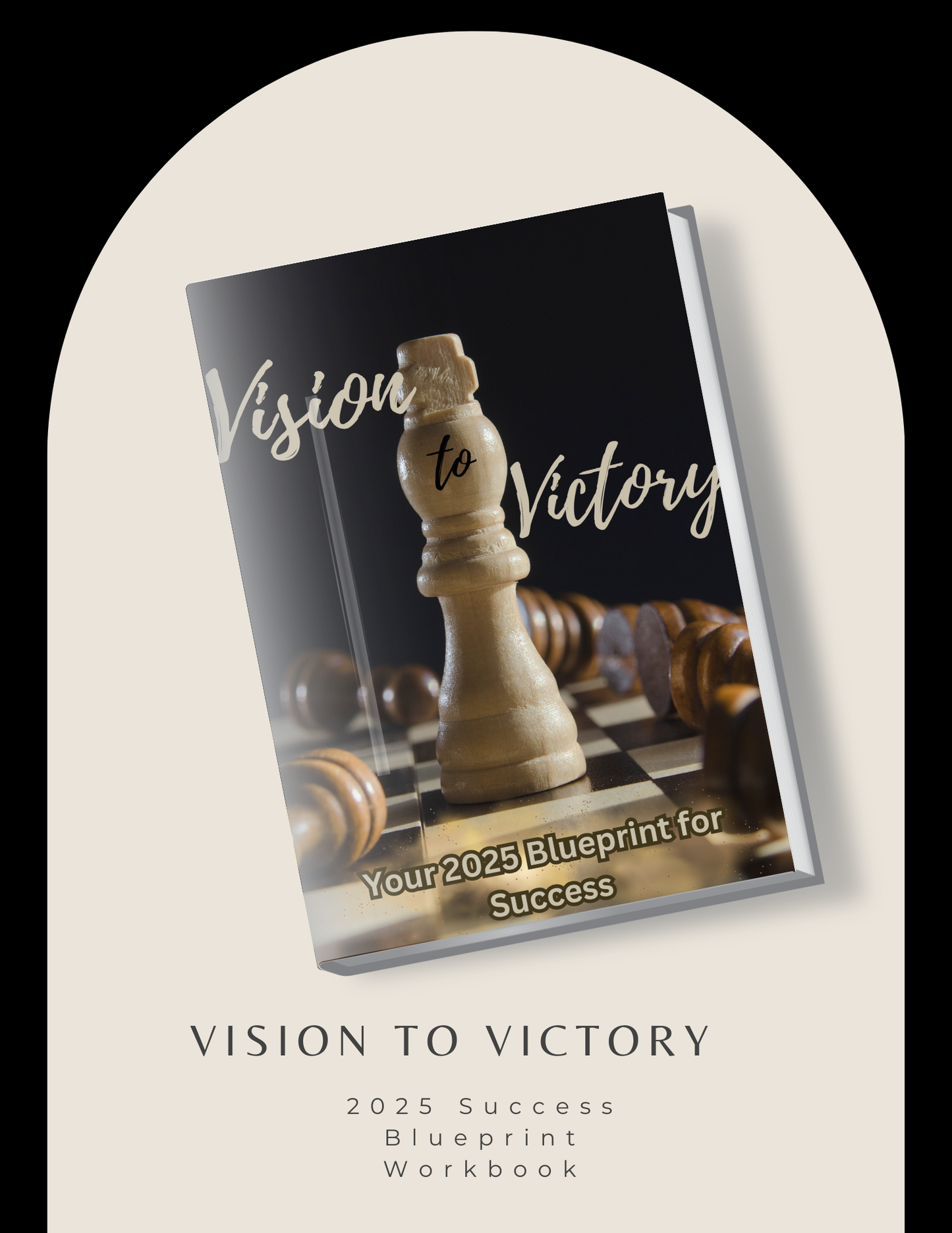 Vision to Victory 2025 Success Blueprint Workbook